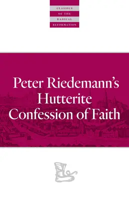 La confession de foi huttérite de Peter Riedemann - Peter Riedemann's Hutterite Confession of Faith