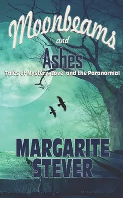 Rayons de lune et cendres : Histoires de mystère, d'amour et de paranormal - Moonbeams and Ashes: Tales of Mystery, Love, and the Paranormal