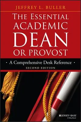 L'essentiel pour le doyen ou le doyen d'université : Une référence de bureau complète - The Essential Academic Dean or Provost: A Comprehensive Desk Reference