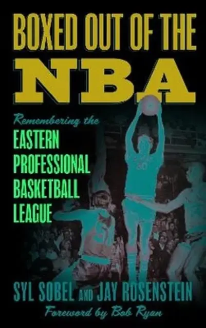 La NBA en boîte : Se souvenir de la ligue professionnelle de basket-ball de l'Est - Boxed out of the NBA: Remembering the Eastern Professional Basketball League