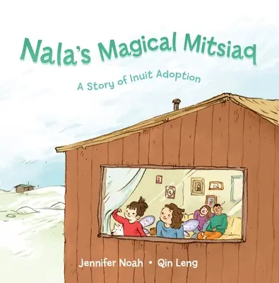 Le Mitsiaq magique de Nala : une histoire d'adoption inuite - Nala's Magical Mitsiaq: A Story of Inuit Adoption