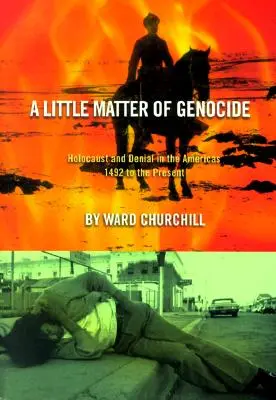 Une petite affaire de génocide : Holocauste et déni dans les Amériques de 1492 à nos jours - A Little Matter of Genocide: Holocaust and Denial in the Americas 1492 to the Present