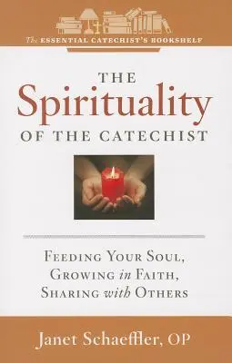 La spiritualité du catéchiste : Nourrir son âme, grandir dans la foi, partager avec les autres - The Spirituality of a Catechist: Feeding Your Soul, Growing in Faith, Sharing with Others