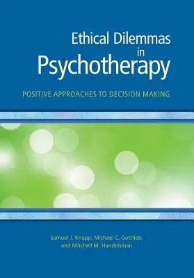 Dilemmes éthiques en psychothérapie : Approches positives de la prise de décision - Ethical Dilemmas in Psychotherapy: Positive Approaches to Decision Making