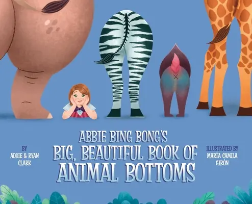 Le grand et beau livre d'Abbie Bing Bong sur les fesses d'animaux - Abbie Bing Bong's Big, Beautiful Book of Animal Bottoms