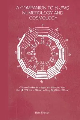 Compagnon de la numérologie et de la cosmologie du Yi Jing - A Companion to Yi Jing Numerology and Cosmology