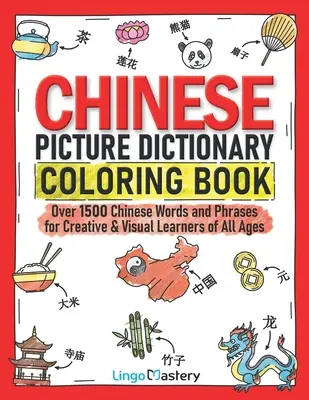 Dictionnaire d'images chinoises à colorier : Plus de 1500 mots et expressions chinoises pour les apprenants créatifs et visuels de tous âges - Chinese Picture Dictionary Coloring Book: Over 1500 Chinese Words and Phrases for Creative & Visual Learners of All Ages