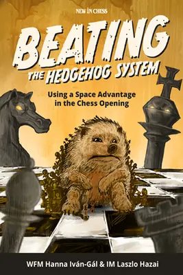 Battre le système du hérisson : Utiliser l'avantage de l'espace dans l'ouverture aux échecs - Beating the Hedgehog System: Using a Space Advantage in the Chess Opening