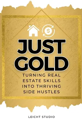 Juste de l'or ! Transformer ses compétences en immobilier en activités secondaires florissantes - Just Gold! Turning Real Estate Skills Into Thriving Side Hustles