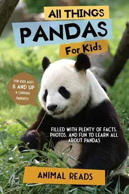 Tout sur les pandas pour les enfants : Tout sur les pandas pour les enfants : Des faits, des photos et du plaisir pour tout savoir sur les pandas. - All Things Pandas For Kids: Filled With Plenty of Facts, Photos, and Fun to Learn all About Pandas