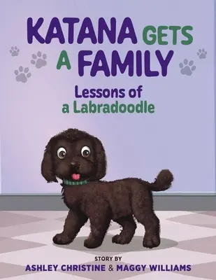 Katana a une famille : Les leçons d'un Labradoodle - Katana Gets a Family: Lessons of a Labradoodle