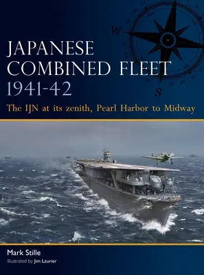 Flotte combinée japonaise 1941-42 : Le Japon à son zénith, de Pearl Harbor à Midway - Japanese Combined Fleet 1941-42: The Ijn at Its Zenith, Pearl Harbor to Midway