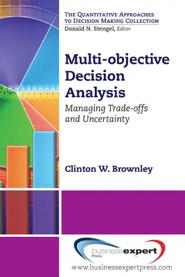 L'analyse décisionnelle multi-objectifs : Gérer les compromis et l'incertitude - Multi-objective Decision Analysis: Managing Trade-offs and Uncertainty