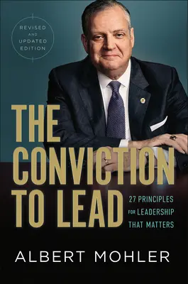 La conviction de diriger : 25 principes pour un leadership qui compte - The Conviction to Lead: 25 Principles for Leadership That Matters