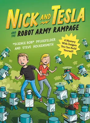 Nick et Tesla et l'armée de robots en furie : Un mystère avec des gadgets à construire soi-même - Nick and Tesla and the Robot Army Rampage: A Mystery with Gadgets You Can Build Yourself