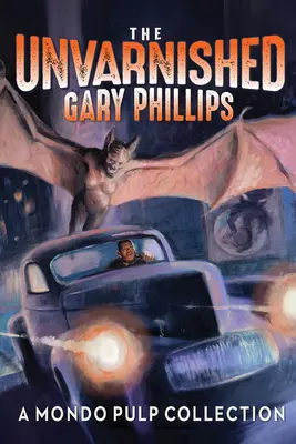 Gary Phillips sans fard : Une collection Mondo Pulp - The Unvarnished Gary Phillips: A Mondo Pulp Collection