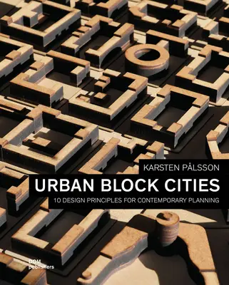 Villes blocs urbaines : 10 principes de conception pour la planification contemporaine - Urban Block Cities: 10 Design Principles for Contemporary Planning