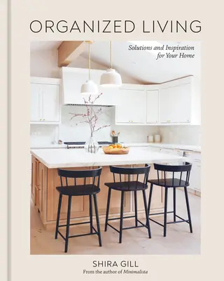 Organized Living : Des solutions et de l'inspiration pour votre maison [Un livre sur l'organisation de la maison]. - Organized Living: Solutions and Inspiration for Your Home [A Home Organization Book]