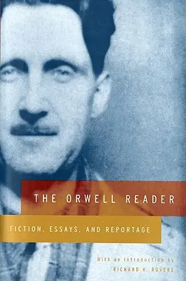 Le lecteur Orwell : Fiction, essais et reportages - The Orwell Reader: Fiction, Essays, and Reportage