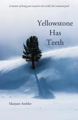 Yellowstone a des dents : Une mémoire de la vie à Yellowstone - Yellowstone Has Teeth: A Memoir of Living in Yellowstone