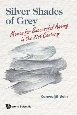 Nuances d'argent : mémos pour un vieillissement réussi au XXIe siècle - Silver Shades of Grey: Memos for Successful Ageing in the 21st Century