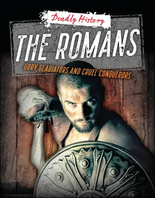 Les Romains : Gladiateurs sanglants et conquérants cruels - The Romans: Gory Gladiators and Cruel Conquerors