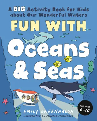 Fun with Oceans and Seas : A Big Activity Book for Kids about Our Wonderful Waters (and Marvelous Marine Life) (en anglais) - Fun with Oceans and Seas: A Big Activity Book for Kids about Our Wonderful Waters (and Marvelous Marine Life)