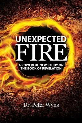 Un feu inattendu : Une nouvelle étude puissante sur le livre de l'Apocalypse - Unexpected Fire: A Powerful New Study on the Book of Revelation