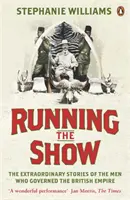 La direction du spectacle - Les histoires extraordinaires des hommes qui ont gouverné l'Empire britannique - Running the Show - The Extraordinary Stories of the Men who Governed the British Empire