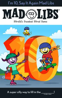 J'ai 10 ans, dis-le encore Mad Libs : Le plus grand jeu de mots du monde - I'm 10, Say It Again Mad Libs: World's Greatest Word Game