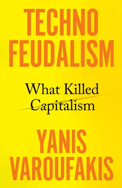 Techno-féodalisme - Ce qui a tué le capitalisme - Technofeudalism - What Killed Capitalism