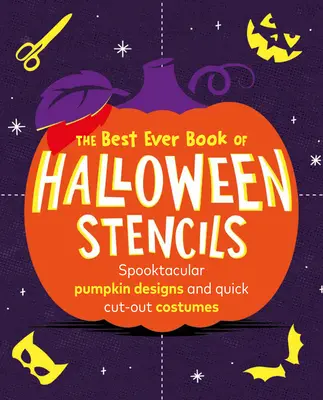 Le meilleur livre de pochoirs d'Halloween : Des motifs de citrouilles effrayants et des costumes à découper en un clin d'œil - The Best Ever Book of Halloween Stencils: Spooktacular Pumpkin Designs and Quick Cut-Out Costumes