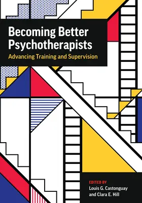 Devenir de meilleurs psychothérapeutes : Faire progresser la formation et la supervision - Becoming Better Psychotherapists: Advancing Training and Supervision