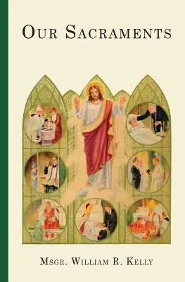 Nos sacrements : Instructions sous forme d'histoires à utiliser dans les classes primaires - Our Sacraments: Instructions in Story Form for Use in the Primary Grades