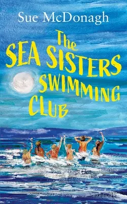 Le club de natation des Sea Sisters : Une toute nouvelle histoire d'amour incontournable sur la sororité et les secondes chances. - The Sea Sisters Swimming Club: A brand new unputdownable romance about sisterhood and second chances