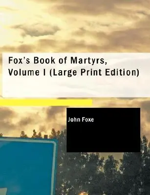 Le livre des martyrs de Foxe, volume I - Fox's Book of Martyrs, Volume I