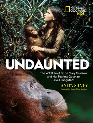 Undaunted : La vie sauvage de Birut Mary Galdikas et sa quête intrépide pour sauver les orangs-outans - Undaunted: The Wild Life of Birut Mary Galdikas and Her Fearless Quest to Save Orangutans