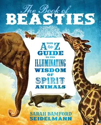 Le livre des bestioles : Votre guide A-To-Z de la sagesse éclairante des animaux spirituels - The Book of Beasties: Your A-To-Z Guide to the Illuminating Wisdom of Spirit Animals