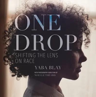 Une goutte : changer le regard sur la race - One Drop: Shifting the Lens on Race