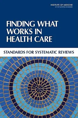Trouver ce qui fonctionne dans les soins de santé : Normes pour les revues systématiques - Finding What Works in Health Care: Standards for Systematic Reviews