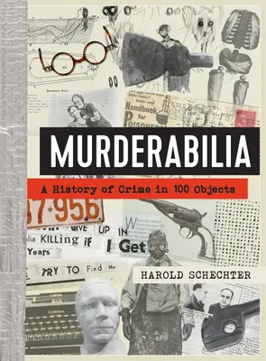 Murderabilia : Une histoire du crime en 100 objets - Murderabilia: A History of Crime in 100 Objects