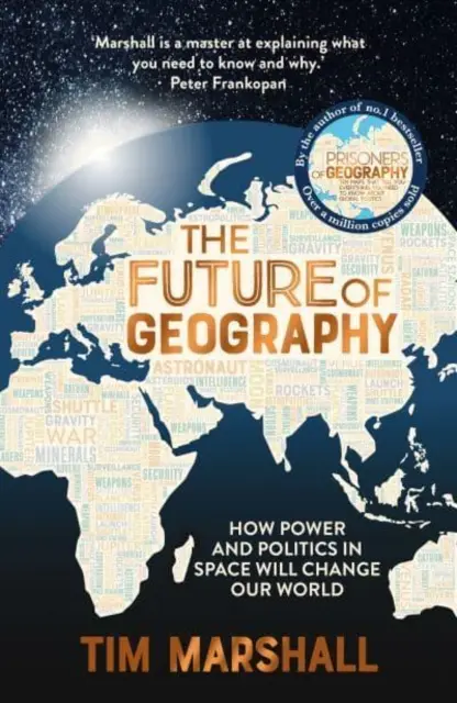 L'avenir de la géographie - Comment le pouvoir et la politique dans l'espace vont changer notre monde - SUNDAY TIMES BESTSELLER - Future of Geography - How Power and Politics in Space Will Change Our World - A SUNDAY TIMES BESTSELLER