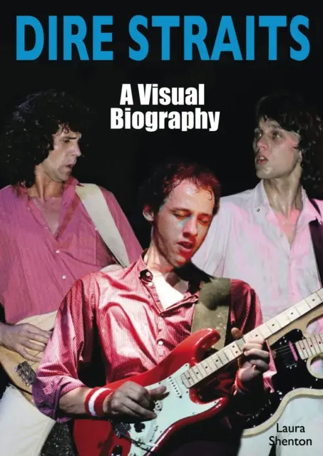 Dire Straits : Une biographie visuelle - Dire Straits: A Visual Biography