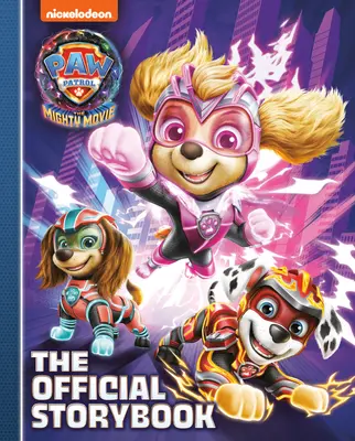 Paw Patrol : The Mighty Movie : Le livre d'histoire officiel - Paw Patrol: The Mighty Movie: The Official Storybook