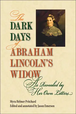 Les jours sombres de la veuve d'Abraham Lincoln, révélés par ses propres lettres - The Dark Days of Abraham Lincoln's Widow, as Revealed by Her Own Letters