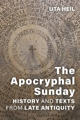 Le dimanche apocryphe : Histoire et textes de l'Antiquité tardive - The Apocryphal Sunday: History and Texts from Late Antiquity