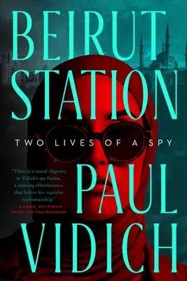 La gare de Beyrouth : Deux vies d'un espion : Un roman - Beirut Station: Two Lives of a Spy: A Novel