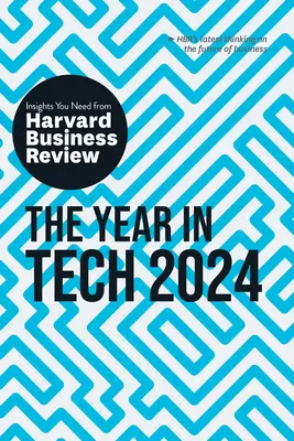 L'année technologique 2024 : Les idées de la Harvard Business Review dont vous avez besoin - The Year in Tech, 2024: The Insights You Need from Harvard Business Review