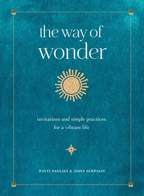 La voie de l'émerveillement : Invitations et pratiques simples pour une vie vibrante - The Way of Wonder: Invitations and Simple Practices for a Vibrant Life