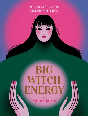 Big Witch Energy : Sortilèges de puissance pour les sorcières modernes - Big Witch Energy: Power Spells for Modern Witches